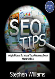 Title: Seo Tips: Helpful Ideas To Make Your Business Seen More Online, Author: Stephen Williams