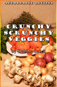 Title: Crunchy Scrunchy Veggies, Author: Debbie Larck