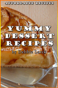 Title: Yummy Dessert Recipes, Author: Debbie Larck