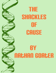 Title: The Shackles of Cause, Author: Nathan Goater