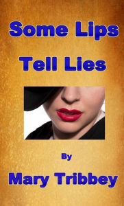 Title: Some Lips Tell Lies, Author: Mary Tribbey