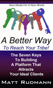 Title: A Better Way To Reach Your Tribe!, Author: Matt Rudmann