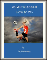 Title: Women's Soccer How to Win, Author: Paul Wiseman