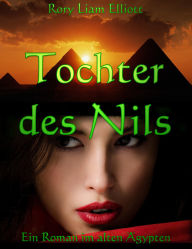 Title: Tochter des Nils: Ein Roman im alten Ägypten, Author: Rory Liam Elliott