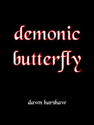 Title: Demonic Butterfly, Author: Dawn Harshaw