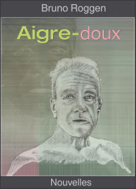 Title: Aigre-doux, Author: Bruno Roggen