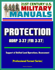 Title: 21st Century U.S. Military Manuals: Protection - ADRP 3-37 (FM 3-37), Support of Unified Land Operations, Assessment (Professional Format Series), Author: Progressive Management