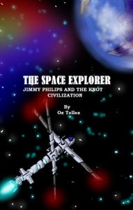 Title: The Space Explorer: Jimmy Philips and the Knot Civilization, Author: Oz Tellez