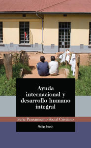 Title: Ayuda internacional y desarrollo humano integral, Author: Philip Booth