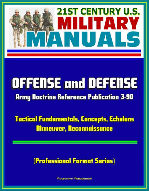 21st Century U.S. Military Manuals: Offense and Defense, Army Doctrine ...