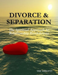 Title: Divorce and Separation: The Spiritual Approach to Relationship Breakdowns, Author: The Abbotts