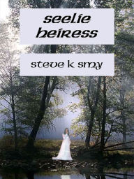 Title: Seelie Heiress, Author: Steve K Smy