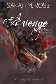 Title: Avenge: The Patronus Book 2, Author: Sarah M. Ross