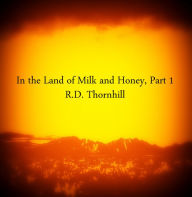 Title: In the Land of Milk and Honey, Part 1, Author: RD Thornhill