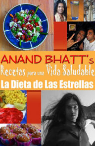 Title: Recetas para una Vida Saludable: La Dieta de Las Estrellas, Author: Anand Bhatt