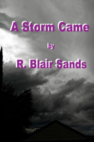 Title: A Storm Came, Author: R. Blair Sands
