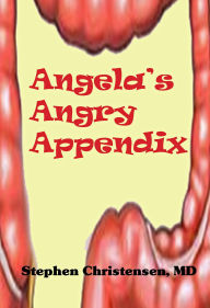 Title: Angela's Angry Appendix, Author: Stephen Christensen