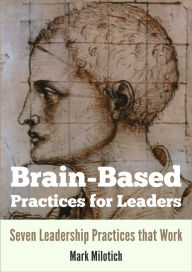 Title: Brain-Based Practices for Leaders, Author: Mark Milotich