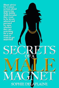 Title: Secrets of a Male Magnet, Author: Sophie Delaplaine