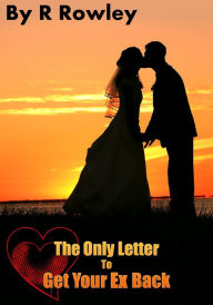 Title: The Only Letter to Get your Ex Back, Author: Richard Rowley