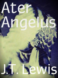 Title: Ater Angelus, Author: J.T. Lewis