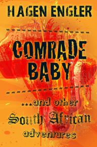 Title: Comrade Baby ...and other South African Adventures, Author: Hagen Engler