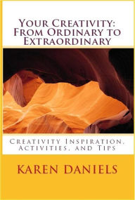 Title: Your Creativity: From Ordinary to Extraordinary, Author: Karen Daniels