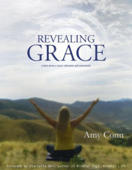 Title: Revealing Grace: A Story About a Cancer Adventure and a Community, Author: Amy Conn