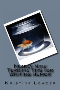 Title: Nearly Nine Terrific Tips for Writing Humor, Author: Kristine Lowder