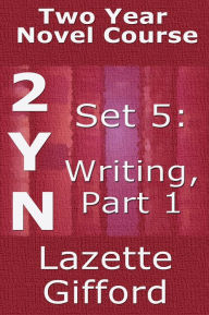 Title: Two Year Novel Course: Set 5: Writing Part 1, Author: Lazette Gifford