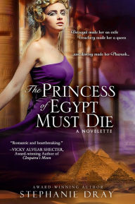 Title: The Princess Of Egypt Must Die, Author: Stephanie Dray