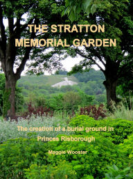 Title: The Stratton Memorial Garden The creation of a burial ground in Princes Risborough, Author: Maggie Wooster