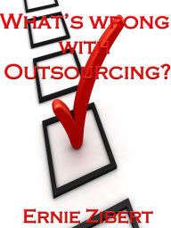 Title: What's Wrong With Outsourcing?, Author: Ernie Zibert