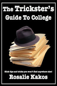 Title: The Trickster's Guide to College, Author: Rosalie Kakos