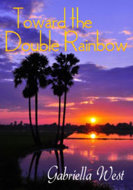 Title: Toward the Double Rainbow: A Hawaiian Travel Tale, Author: Gabriella  West