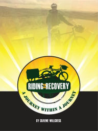Title: Riding2Recovery: a journey within a journey, Author: Graeme Willgress