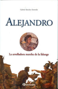 Title: Alejandro. La arrolladora marcha de la falange, Author: Gabriel Sanchez