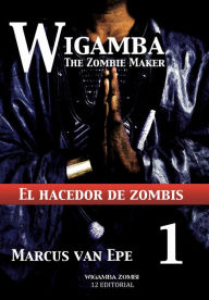 Title: 1 Wigamba: El hacedor de zombis, Author: Marcus van Epe