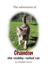 Title: The Adventures of Chandon the Stubby-tailed Cat, Author: Charlotte Lavine