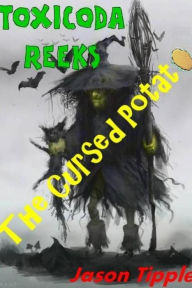 Title: Toxicoda Reeks and the Cursed Potato, Author: Jason Tipple