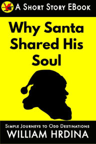 Title: Why Santa Shared His Soul, Author: William Hrdina