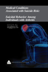 Title: Medical Conditions Associated with Suicide Risk: Suicidal Behavior Among Individuals with Arthritis, Author: Dr. Alan L. Berman