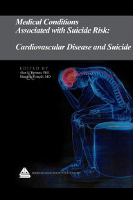 Title: Medical Conditions Associated with Suicide Risk: Cardiovascular Disease and Suicide, Author: Dr. Alan L. Berman