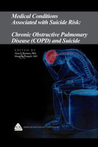 Title: Medical Conditions Associated with Suicide Risk: Chronic Obstructive Pulmonary Disease (COPD) and Suicide, Author: Dr. Alan L. Berman