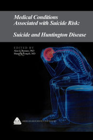 Title: Medical Conditions Associated with Suicide Risk: Suicide and Huntington Disease, Author: Dr. Alan L. Berman