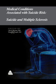 Title: Medical Conditions Associated with Suicide Risk: Suicide and Multiple Sclerosis, Author: Dr. Alan L. Berman