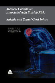 Title: Medical Conditions Associated with Suicide Risk: Suicide and Spinal Cord Injury, Author: Dr. Alan L. Berman