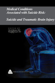 Title: Medical Conditions Associated with Suicide Risk: Suicide and Traumatic Brain Injury, Author: Dr. Alan L. Berman