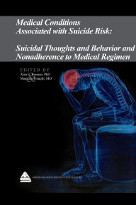 Title: Medical Conditions Associated with Suicide Risk: Suicidal Thoughts and Behavior and Nonadherence to Medical Regimen, Author: Dr. Alan L. Berman