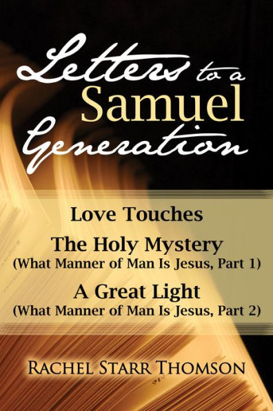 Letters to a Samuel Generation: Love Touches, The Holy Mystery, A Great Light